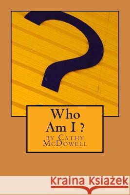 Who Am I ? Cathy McDowell 9781479238637 Createspace