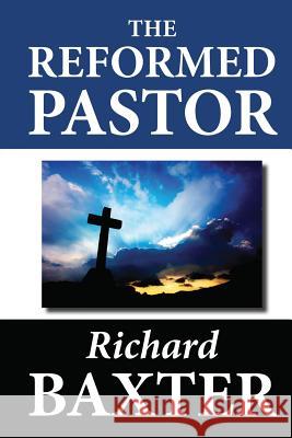 The Reformed Pastor Richard Baxter 9781479239726