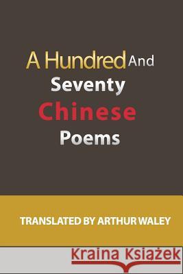 A Hundred and Seventy Chinese Poems Arthur Waley 9781479239917 Createspace Independent Publishing Platform