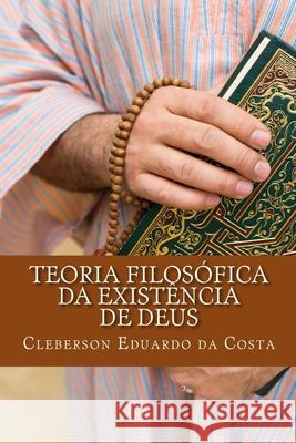 teoria filosofica da existencia de deus Da Costa, Cleberson Eduardo 9781479240753 Createspace