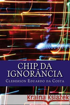 chip da ignorancia Da Costa, Cleberson Eduardo 9781479240920 Createspace