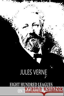 Eight Hundred Leagues On The Amazon Verne, Jules 9781479241163