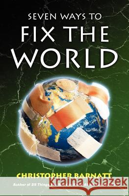 Seven Ways to Fix the World Christopher Barnatt 9781479242849 Createspace