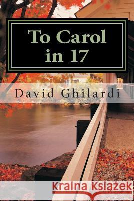 To Carol in 17 David Ghilardi 9781479243341 Createspace Independent Publishing Platform