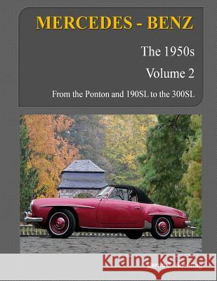 MERCEDES-BENZ, The 1950s, Volume 2: W120, W121, W180, W128, W198 Bernd S Koehling 9781479243402 Createspace Independent Publishing Platform