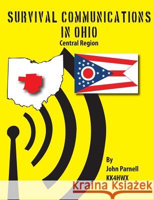 Survival Communications in Ohio: Central Region John Parnell 9781479244256 Createspace