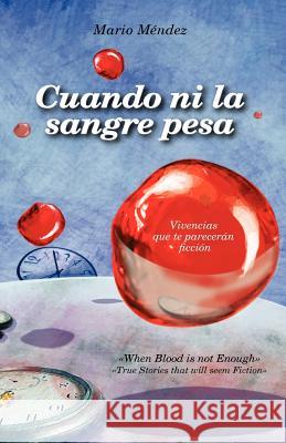 Cuando ni la sangre pesa: When blood is not enough Mendez, Mario A. 9781479244966 Createspace Independent Publishing Platform