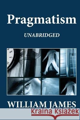 Pragmatism (Unabridged) William James 9781479246021 Createspace