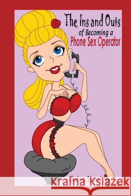 The Ins and Outs of Becoming a Phone Sex Operator Karen Abbott Elaine Shuel Joyce Bean 9781479246113