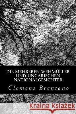 Die mehreren Wehmüller und ungarischen Nationalgesichter Brentano, Clemens 9781479246953