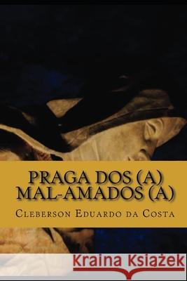 praga dos(a) mal-amados(a) Da Costa, Cleberson Eduardo 9781479247943 Createspace