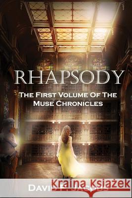 Rhapsody: The First Volume of the Muse Chronicles David P. Jacobs 9781479249138 Createspace Independent Publishing Platform