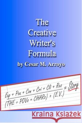 The Creative Writer's Formula Cesar M. Arroyo 9781479252015 Createspace