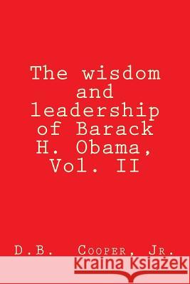 The wisdom and leadership of Barack H. Obama, Vol. II: Updated for 2012! Cooper Jr, D. B. 9781479252053 Createspace