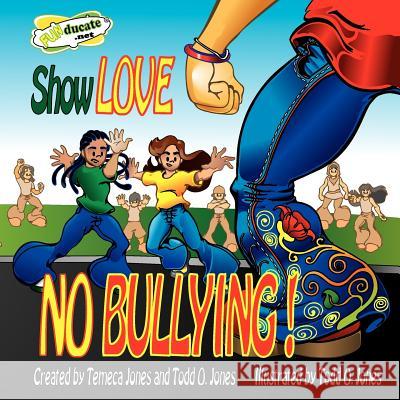 Show Love... NO Bullying Jones, Temeca 9781479252640 Createspace