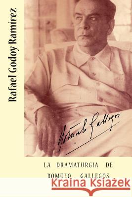 La dramaturgia de Romulo Gallegos Godoy Ramirez, Rafael 9781479252657