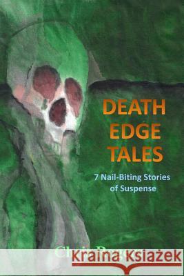 Death Edge Tales: 7 Nail-Biting Stories of Suspense Chris Rogers 9781479254002