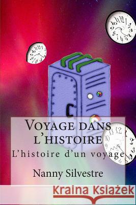 Voyage dans l'histoire: L'histoire d'un voyage Silvestre, Nanny 9781479254224 Createspace