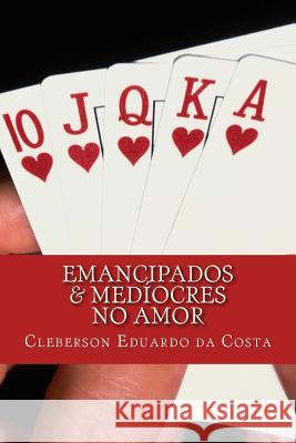 emancipados & mediocres no amor Da Costa, Cleberson Eduardo 9781479256464 Createspace