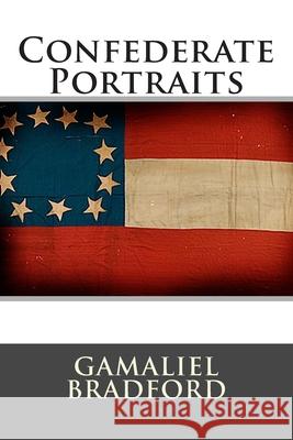Confederate Portraits Gamaliel, Jr. Bradford 9781479257027 Createspace