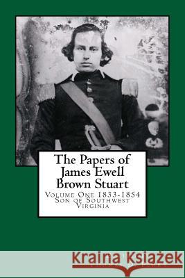 The Papers of James Ewell Brown. Stuart: Volume One: 1833-1854 Thomas D. Perry 9781479257034 Createspace Independent Publishing Platform