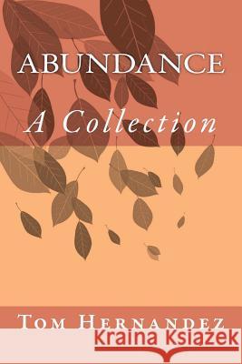 Abundance: A Collection Tom Hernandez 9781479259335 Createspace