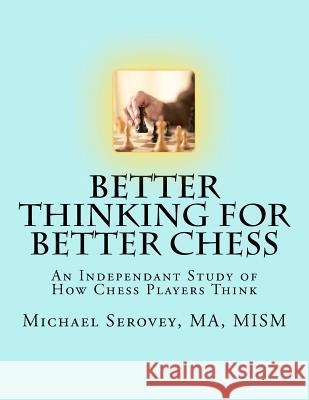 Better Thinking for Better Chess MR Michael Robert Serovey 9781479259342