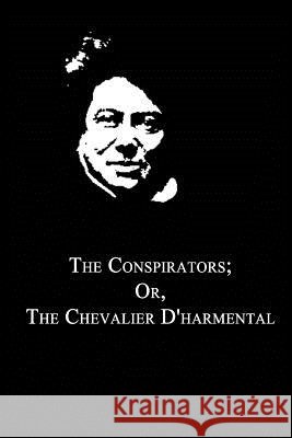 The Conspirators; Or, The Chevalier D'harmental Dumas, Alexandre 9781479260874 Createspace