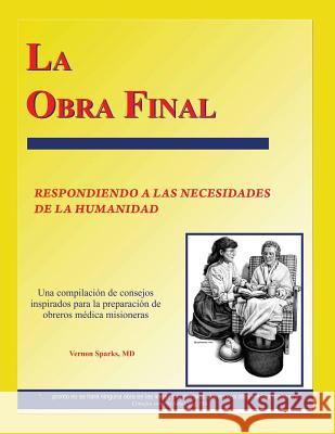 La Obra Final: Respondiendo a Las Necesidades de la Humanidad Vernon Spark 9781479261376