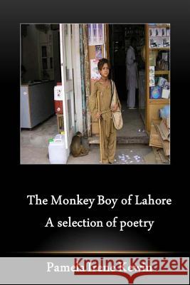 The Monkey Boy of Lahore, A selection of poetry Kewin, Pamela Irene 9781479261826 Createspace