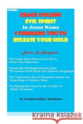 Crack Cocaine Evil Spirit In Jesus Name I Command You To Release Your Hold Henderson, Christian Willie J. 9781479262267