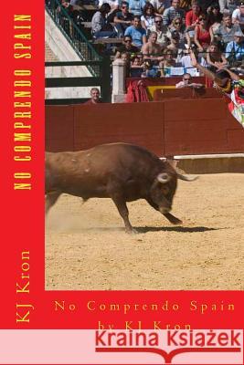 No Comprendo Spain Kj Kron 9781479262595 Createspace