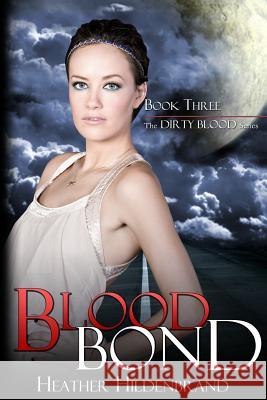 Blood Bond: Book 3, Dirty Blood series Hildenbrand, Heather 9781479263264