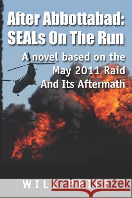 After Abbottabad: SEALs On The Run Price, Will 9781479263592 Createspace