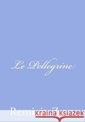 Le Pellegrine Remigio Zena 9781479263868 Createspace