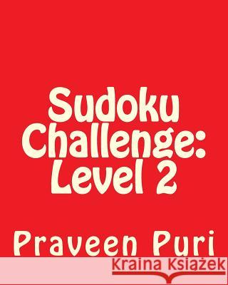Sudoku Challenge: Level 2: Large Grid Sudoku Puzzles Praveen Puri 9781479264568