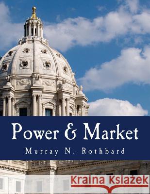 Power & Market (Large Print Edition): Government and the Economy Stringham, Edward P. 9781479265466 Createspace
