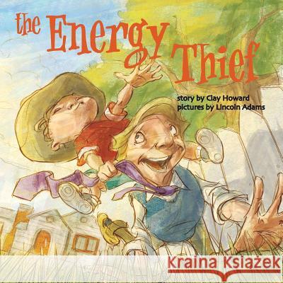 The Energy Thief Clay Howard Lincoln Adams 9781479269020