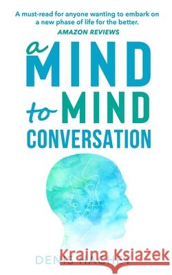 A Mind to Mind Conversation Denis Hachey 9781479269136 Createspace Independent Publishing Platform
