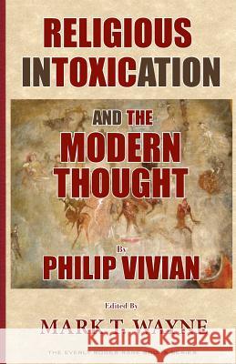 Religious Intoxication and The Modern Thought Wayne, Mark T. 9781479270903 Createspace