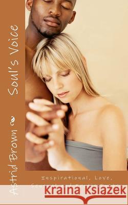 Soul's Voice: Inspirational, love, sensual and erotic poetry Brown, Astrid 9781479271115