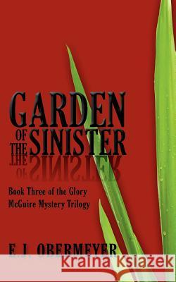 Garden of the Sinister E. J. Obermeyer 9781479271269 Createspace