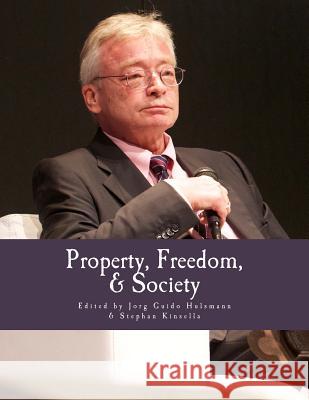 Property, Freedom, & Society (Large Print Edition): Essays in Honor of Hans-Hermann Hoppe Kinsella, Stephan 9781479271313 Createspace