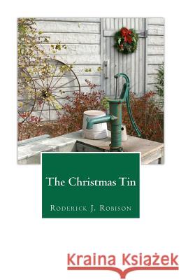 The Christmas Tin Roderick J. Robison 9781479271498 Createspace