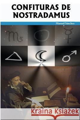 Confituras de Nostradamus Manuel Sanchez Manuel Sanchez 9781479273034 Createspace