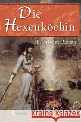 Die Hexenköchin: Historischer Roman Hedrun, Roswitha 9781479273416 Createspace