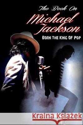 The Book On Michael Jackson: Born The King Of Pop Scott Jr, Edward L. 9781479273874