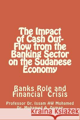 The Impact of Cash Out-Flow from the Banking Sector on the Sudanese Economy Mike Dow Prof Issam Aw Mohamed Dr Mohamed a. Osman 9781479274123