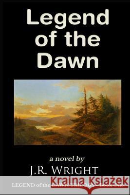 LEGEND of the DAWN Wright, J. R. 9781479274406 Createspace