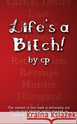 Life's A Bitch! P, C. 9781479275052 Createspace